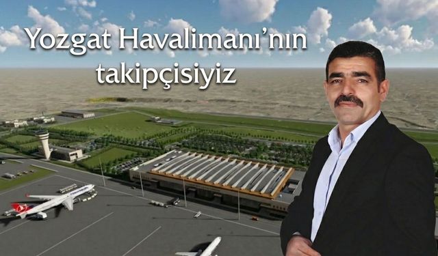 BBP Sorgun İlçe Başkanı Fatih Koçer: Havalimanı Yozgat'ı Canlandıracak