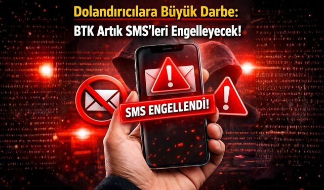 Dolandırıcılara büyük darbe: BTK Artık SMS'leri Engelleyecek!