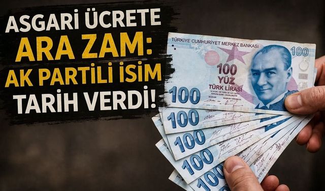 Asgari Ücrete Ara Zam: AK Partili İsim Tarih Verdi!