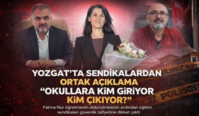 Yozgat'ta Sendikalardan Ortak Açıklama: Okullara Kim Giriyor, Kim Çıkıyor?