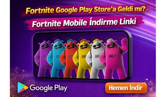 Fortnite Google Play Store'a Geldi mi? Fortnite Mobile İndirme Linki