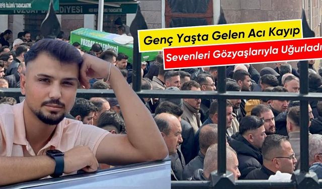 Genç Yaşta Gelen Acı Kayıp: Sevenleri Gözyaşlarıyla Uğurladı