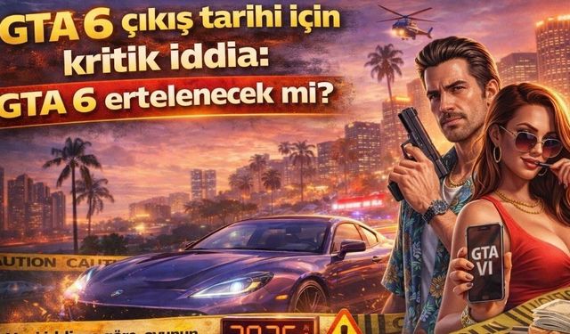 GTA 6 Çıkış Tarihi İçin Yeni İddia: Erteleme Olacak mı?