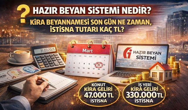 Hazır Beyan Sistemi Nedir? Kira Beyannamesi Son Gün Ne Zaman, İstisna Tutarı Kaç TL?