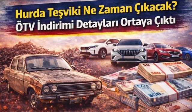 Hurda Teşviki Ne Zaman Çıkacak? ÖTV İndirimi Detayları Ortaya Çıktı