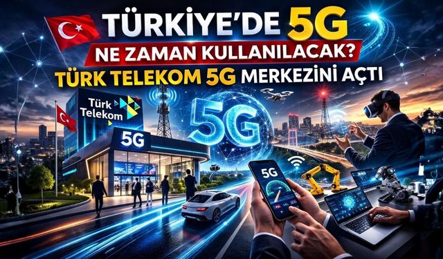 Türkiye’de 5G Ne Zaman Kullanılacak? Türk Telekom 5G Merkezini Açtı