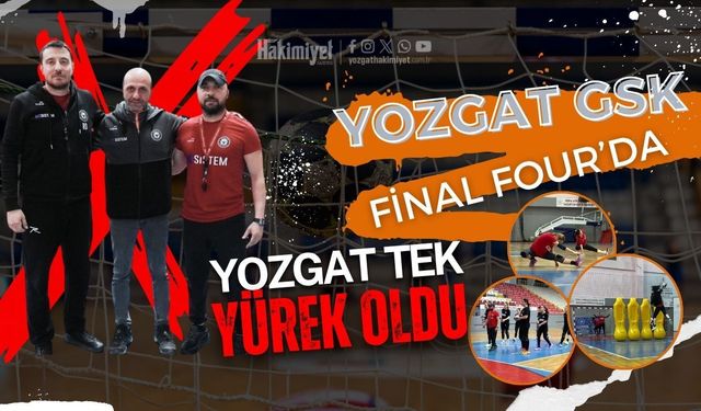 Yozgat GSK Final Four’da: Yozgat Tek Yürek Oldu