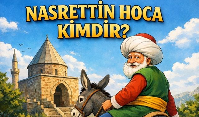 Nasreddin Hoca Kimdir? Nasreddin Hoca'nın Hayatı