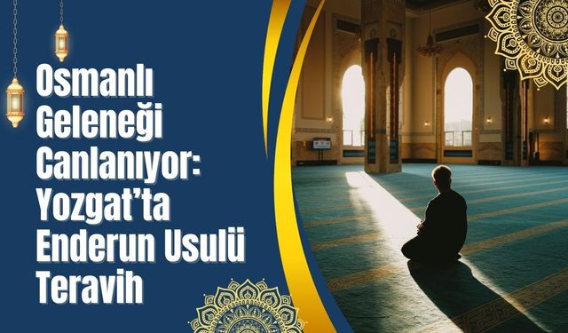 Osmanlı Geleneği Canlanıyor: Yozgat’ta Enderun Usulü Teravih