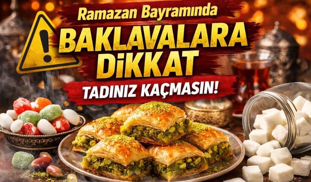 Ramazan Bayramında Baklavalara Dikkat: Tadınız Kaçmasın!