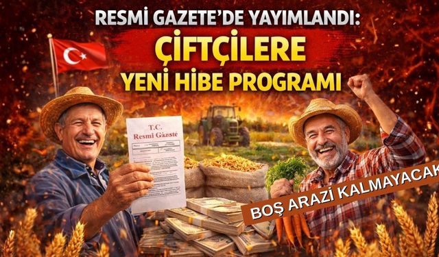 Resmi Gazete’de Yayımlandı: Çiftçilere Yeni Hibe Programı