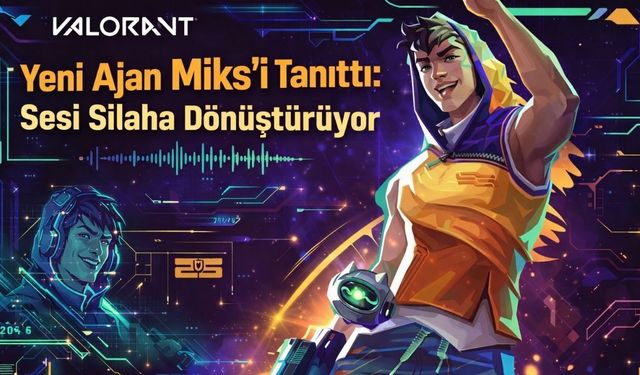 VALORANT Yeni Ajan Miks Kimdir? Miks Yetenekleri ve Çıkış Tarihi