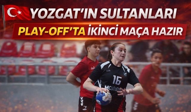 Yozgat’ın Sultanları Play-Off’ta İkinci Maça Hazır