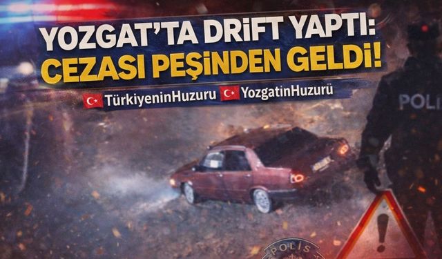 Yozgat'ta Drift Yaptı: Cezası Peşinden Geldi!