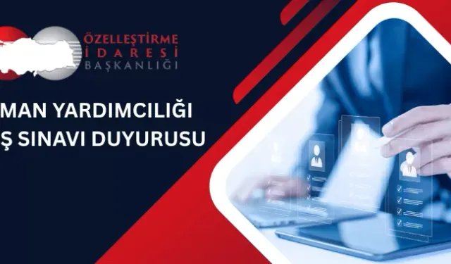 Özelleştirme İdaresi Uzman Yardımcısı alımı başladı