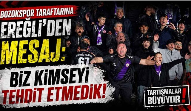 Bozokspor Taraftarına Ereğli'den Mesaj: Biz Kimseyi Tehdit Etmedik!