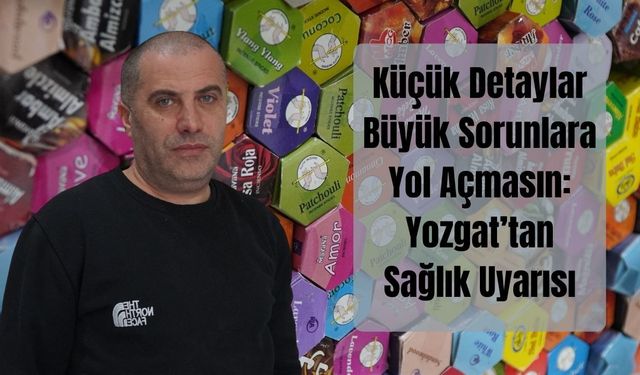 Küçük Detaylar Büyük Sorunlara Yol Açmasın: Yozgat’tan Sağlık Uyarısı