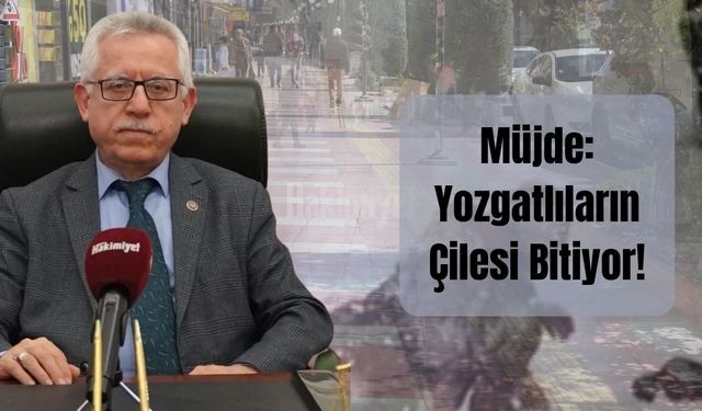 Müjde: Yozgatlıların Çilesi Bitiyor!