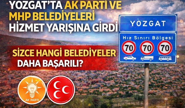 Yozgat'ta AK Parti ve MHP Belediyeleri Hizmet Yarışına Girdi
