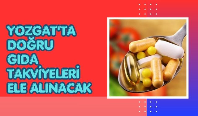 Yozgat'ta Doğru Gıda Takviyeleri Ele Alınacak