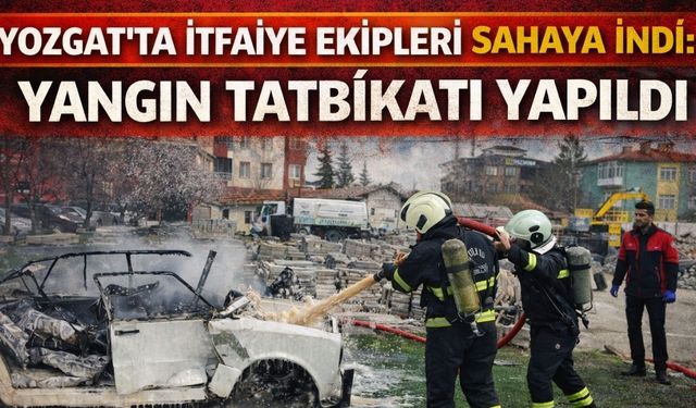 Yozgat'ta İtfaiye Ekipleri Sahaya İndi: İlçe Güvende!