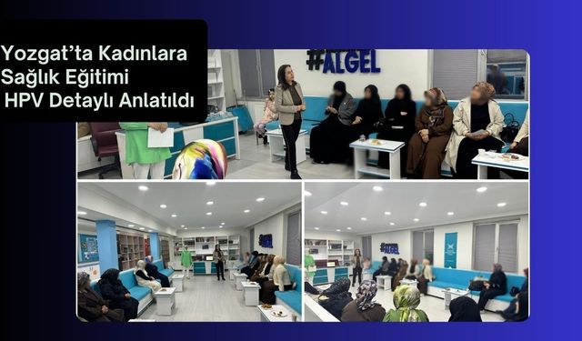 Yozgat’ta Kadınlara Sağlık Eğitimi: HPV Detaylı Anlatıldı