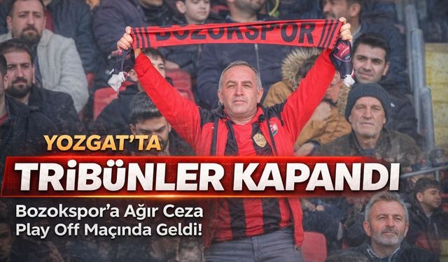 Yozgat'ta Tribünler Kapandı: Bozokspor'a Ağır Ceza Play Off Maçında Geldi!