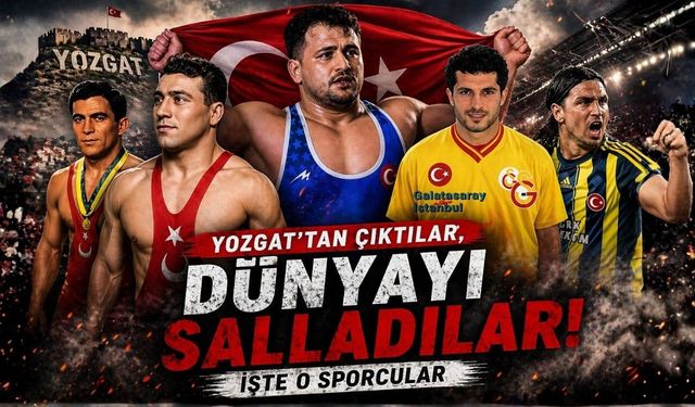 Yozgat’tan Çıktılar, Dünyayı Salladılar: İşte O Sporcular