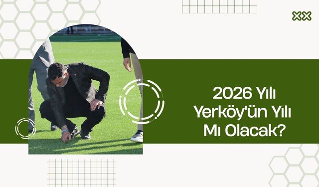 2026 Yılı Yerköy'ün Yılı Mı Olacak?