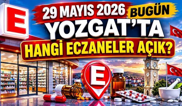 29 Mayıs Bugün Yozgat’ta Hangi Eczaneler Açık? İşte İlçe İlçe Tam Liste!