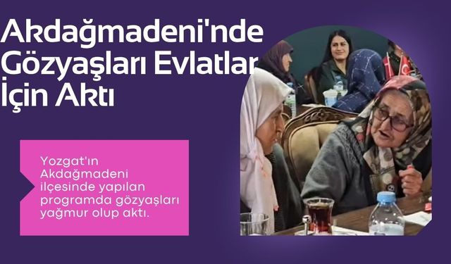 Akdağmadeni'nde Gözyaşları Evlatlar İçin Aktı
