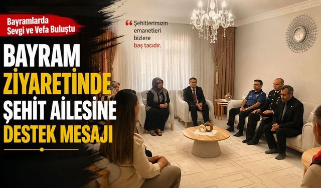 Bayram Ziyaretinde Şehit Ailesine Destek Mesajı