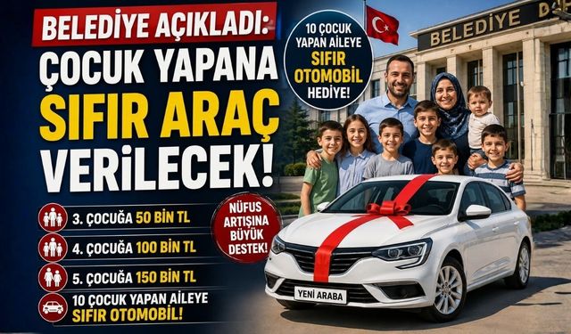 Belediye Açıkladı: Çocuk Yapana Sıfır Araç Verilecek!