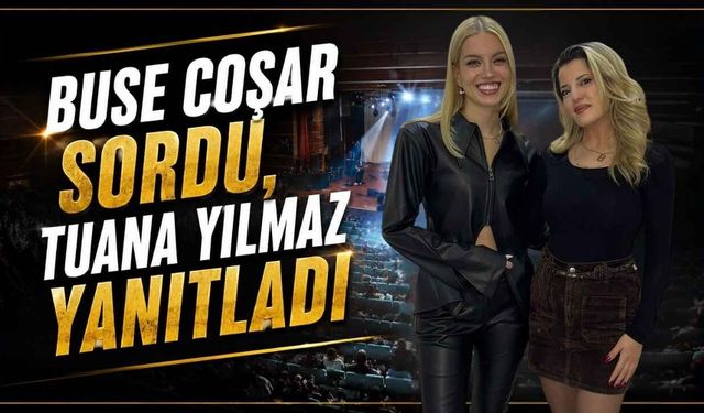 Tuana Yılmaz Gazetemize Özel Konuştu