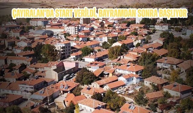 Çayıralan'da Start Verildi, Bayramdan Sonra Başlıyor