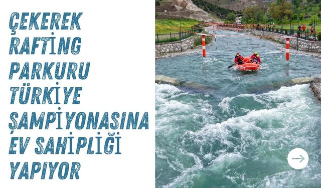 Çekerek Rafting Parkuru Türkiye Şampiyonasına Ev Sahipliği Yapıyor