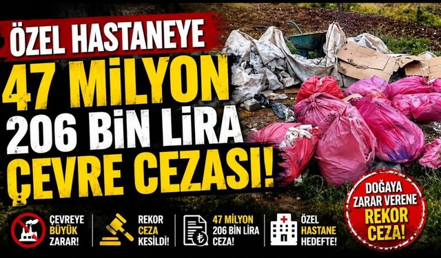 Özel hastaneye 47 milyon 206 bin lira çevre cezası