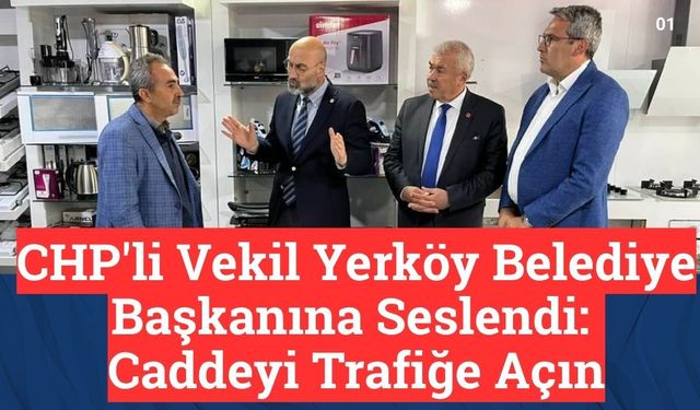CHP'li Vekil Yerköy Belediye Başkanına Seslendi: Caddeyi Trafiğe Açın