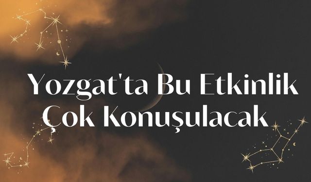 Yozgat'ta Bu Etkinlik Çok Konuşulacak