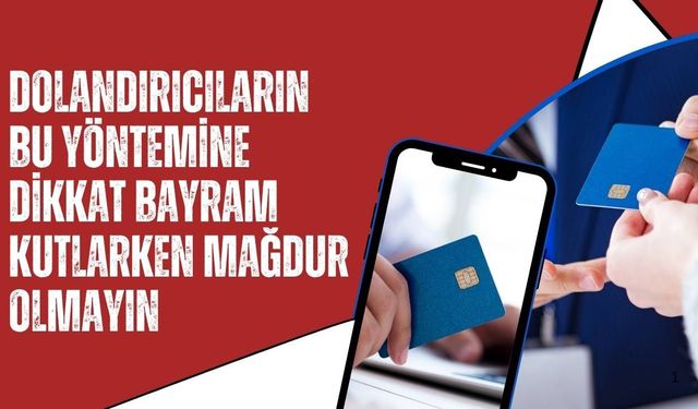 Dolandırıcıların Bu Yöntemine Dikkat: Bayram Kutlarken Mağdur Olmayın