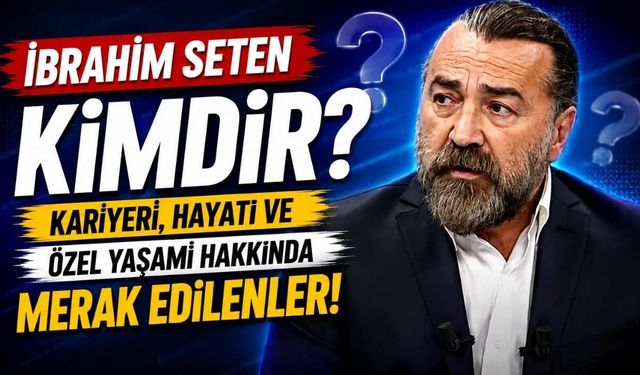 İbrahim Seten kimdir?