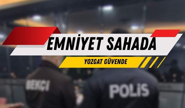 Emniyet Sahada Yozgat Güvende!