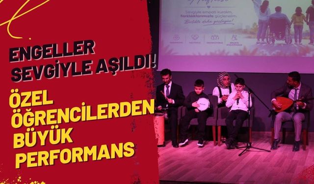 Engeller Sevgiyle Aşıldı! Özel Öğrencilerden Büyük Performans