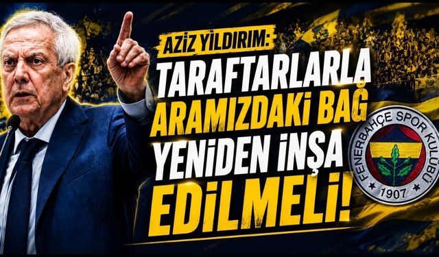 Aziz Yıldırım’dan taraftara birlik ve tribün vurgusu