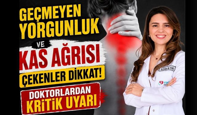 Geçmeyen Yorgunluk ve Kas Ağrısı Çekenler Dikkat! Doktorlardan Kritik Uyarı