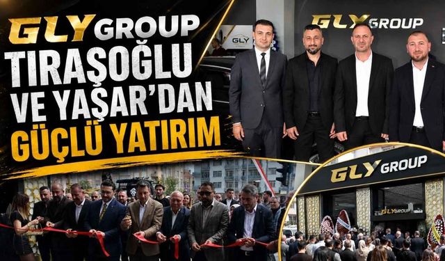 GLY Group Tıraşoğlu ve Yaşar’dan Güçlü Yatırım