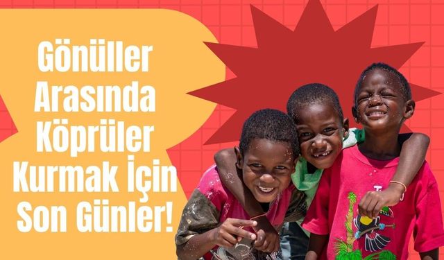 Gönüller Arasında Köprüler Kurmak İçin Son Günler!