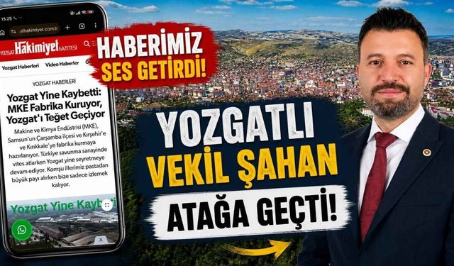 Haberimiz Ses Getirdi, Yozgatlı Vekil Şahan Atağa Geçti