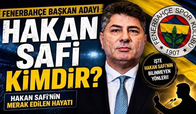 Hakan Safi Kimdir? Fenerbahçe Başkan Adayı Hakan Safi’nin Merak Edilen Hayatı