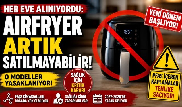 Her Eve Alınıyordu: Airfryer Artık Satılmayabilir!